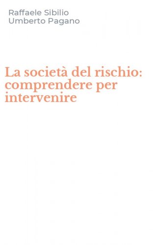 La societ&agrave; del rischio: comprendere per intervenire