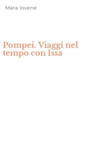 Pompei. Viaggi nel tempo con Issa