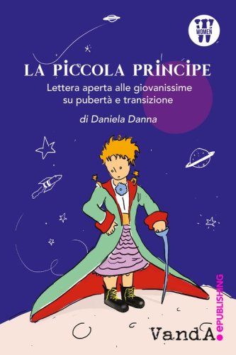 La Piccola Principe. Lettera aperta alle giovanissime su pubert&agrave; e transizione