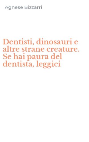 Dentisti, dinosauri e altre strane creature. Se hai paura del dentista, leggici
