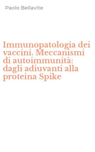 Immunopatologia dei vaccini. Meccanismi di autoimmunit&agrave;: dagli adiuvanti alla proteina Spike