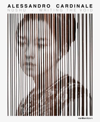 Alessandro Cardinale: N&uuml;shu - Writing the void. Ediz. italiana e inglese