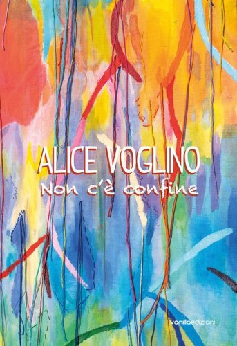 Alice Voglino. Non c'&egrave; confine
