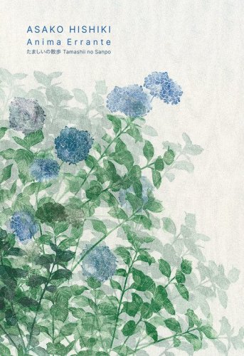 Asako Hishiki. Anima errante-Tamashii No Sanpo. Ediz. italiana e inglese