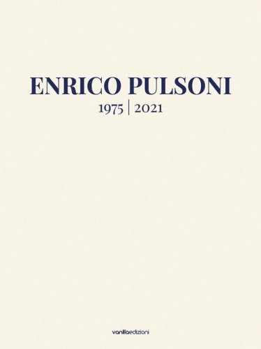 Enrico Pulsoni 1975-2021. Ediz. italiana e inglese