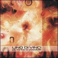 Lino Di Vinci. Pi&ugrave; lontano possibile