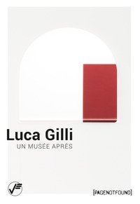 Luca Gilli. Un mus&eacute;e apr&egrave;s. Ediz. italiana e inglese