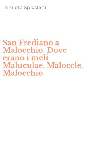 San Frediano a Malocchio. Dove erano i meli Maluculae. Maloccle. Malocchio