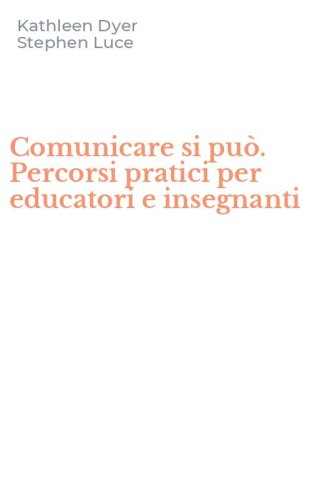Comunicare si pu&ograve;. Percorsi pratici per educatori e insegnanti