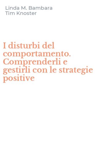 I disturbi del comportamento. Comprenderli e gestirli con le strategie positive