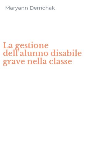 La gestione dell'alunno disabile grave nella classe