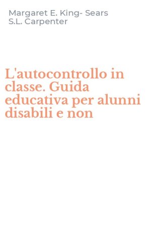 L'autocontrollo in classe. Guida educativa per alunni disabili e non