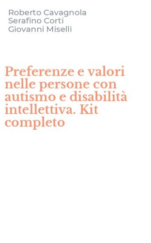 Preferenze e valori nelle persone con autismo e disabilit&agrave; intellettiva. Kit completo