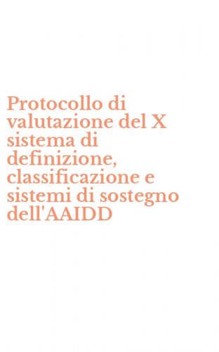 Protocollo di valutazione del X sistema di definizione, classificazione e sistemi di sostegno dell'AAIDD