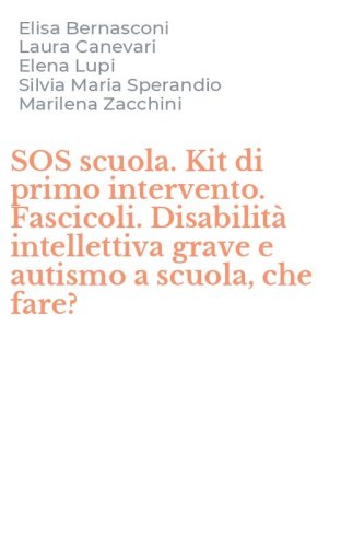 SOS scuola. Kit di primo intervento. Fascicoli. Disabilit&agrave; intellettiva grave e autismo a scuola, che fare?