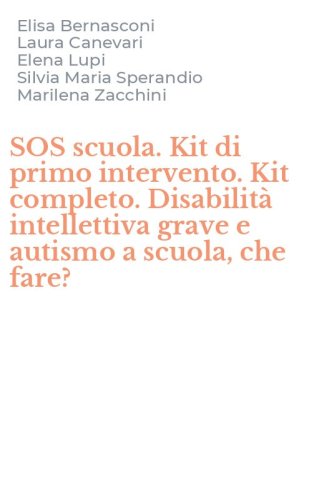 SOS scuola. Kit di primo intervento. Kit completo. Disabilit&agrave; intellettiva grave e autismo a scuola, che fare?