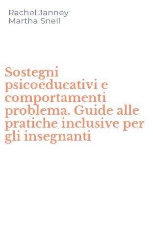 Sostegni psicoeducativi e comportamenti problema. Guide alle pratiche inclusive per gli insegnanti