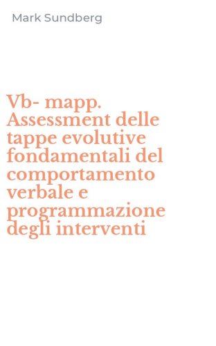 Vb-mapp. Assessment delle tappe evolutive fondamentali del comportamento verbale e programmazione degli interventi