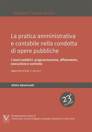 La pratica amministrativa e contabile nella condotta di opere pubbliche. I lavori pubblici: programmazione, affidamento, esecuzione e controlli. Aggiornato con il D.Lgs. n. 36/2023