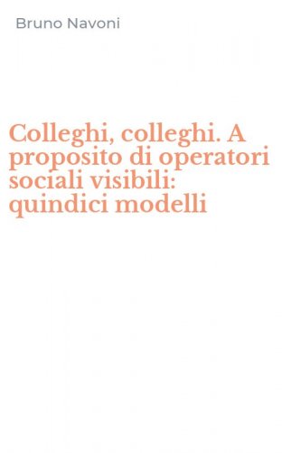 Colleghi, colleghi. A proposito di operatori sociali visibili: quindici modelli