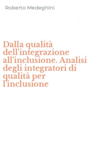 Dalla qualit&agrave; dell'integrazione all'inclusione. Analisi degli integratori di qualit&agrave; per l'inclusione