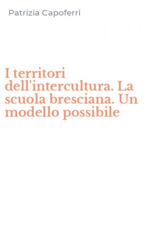 I territori dell'intercultura. La scuola bresciana. Un modello possibile