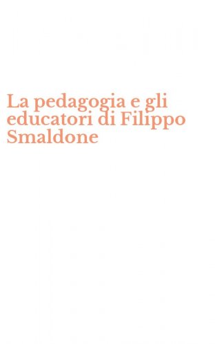 La pedagogia e gli educatori di Filippo Smaldone