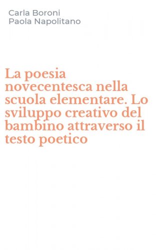 La poesia novecentesca nella scuola elementare. Lo sviluppo creativo del bambino attraverso il testo poetico