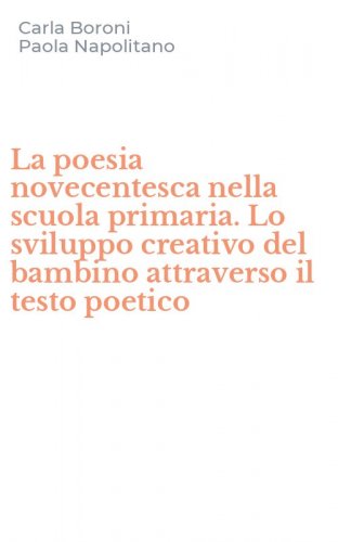 La poesia novecentesca nella scuola primaria. Lo sviluppo creativo del bambino attraverso il testo poetico