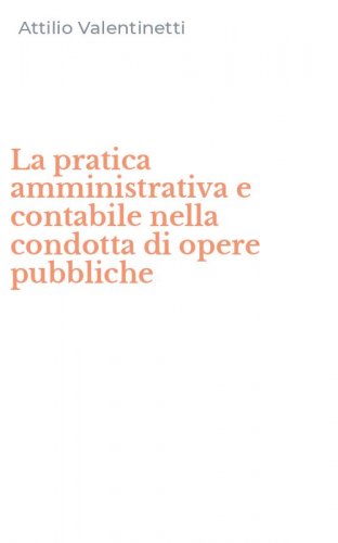 La pratica amministrativa e contabile nella condotta di opere pubbliche