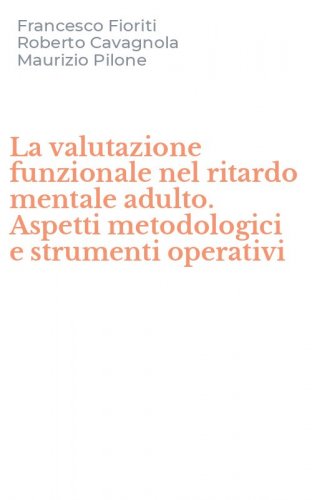 La valutazione funzionale nel ritardo mentale adulto. Aspetti metodologici e strumenti operativi