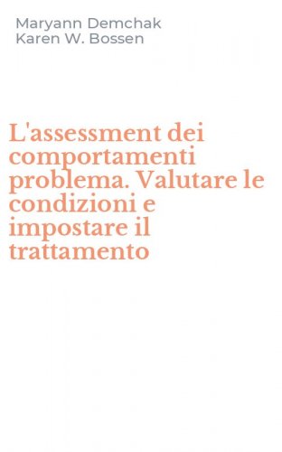L'assessment dei comportamenti problema. Valutare le condizioni e impostare il trattamento