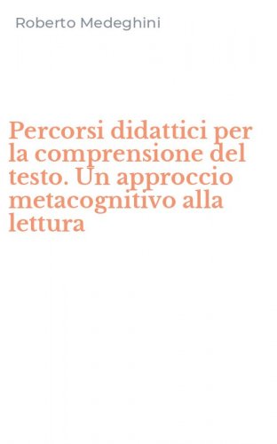 Percorsi didattici per la comprensione del testo. Un approccio metacognitivo alla lettura