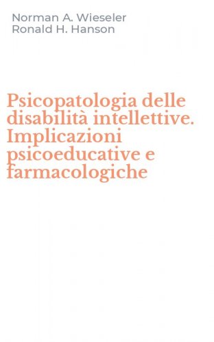 Psicopatologia delle disabilit&agrave; intellettive. Implicazioni psicoeducative e farmacologiche