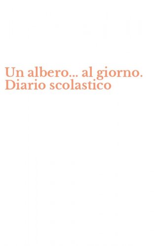 Un albero... al giorno. Diario scolastico