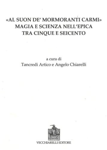 Al suon de mormoranti carmi. Magia e scienza nell'epica tra Cinque e Seicento