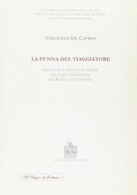 La penna del viaggiatore. Scritture e disegni di acerbi ed altri viaggiatori fra Sette e Ottocento