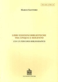 Libri, edizioni, biblioteche fra Cinque e Seicento. Con un percorso bibliografico