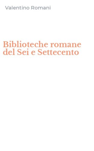 Biblioteche romane del Sei e Settecento