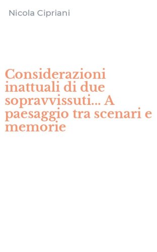 Considerazioni inattuali di due sopravvissuti... A paesaggio tra scenari e memorie
