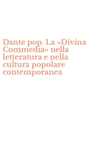 Dante pop. La &laquo;Divina Commedia&raquo; nella letteratura e nella cultura popolare contemporanea