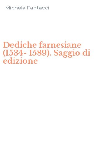 Dediche farnesiane (1534-1589). Saggio di edizione