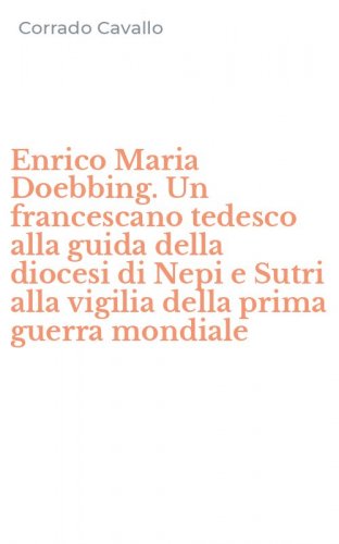Enrico Maria Doebbing. Un francescano tedesco alla guida della diocesi di Nepi e Sutri alla vigilia della prima guerra mondiale