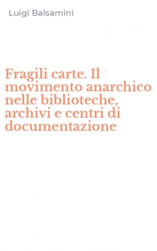 Fragili carte. Il movimento anarchico nelle biblioteche, archivi e centri di documentazione
