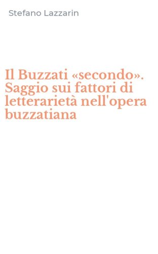 Il Buzzati &laquo;secondo&raquo;. Saggio sui fattori di letterariet&agrave; nell'opera buzzatiana