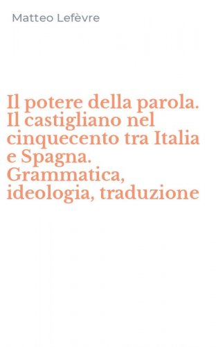 Il potere della parola. Il castigliano nel cinquecento tra Italia e Spagna. Grammatica, ideologia, traduzione
