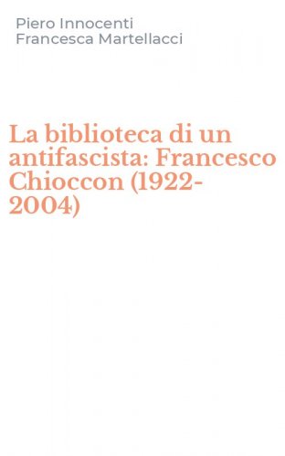La biblioteca di un antifascista: Francesco Chioccon (1922-2004)