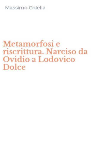 Metamorfosi e riscrittura. Narciso da Ovidio a Lodovico Dolce