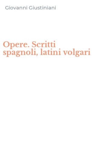 Opere. Scritti spagnoli, latini volgari