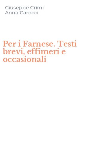 Per i Farnese. Testi brevi, effimeri e occasionali